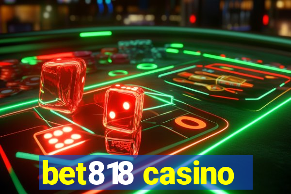 bet818 casino